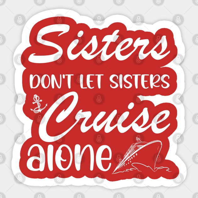 Sisters Don't Let Sisters Cruise Alone T-shirt Trip Gift Sticker by chidadesign